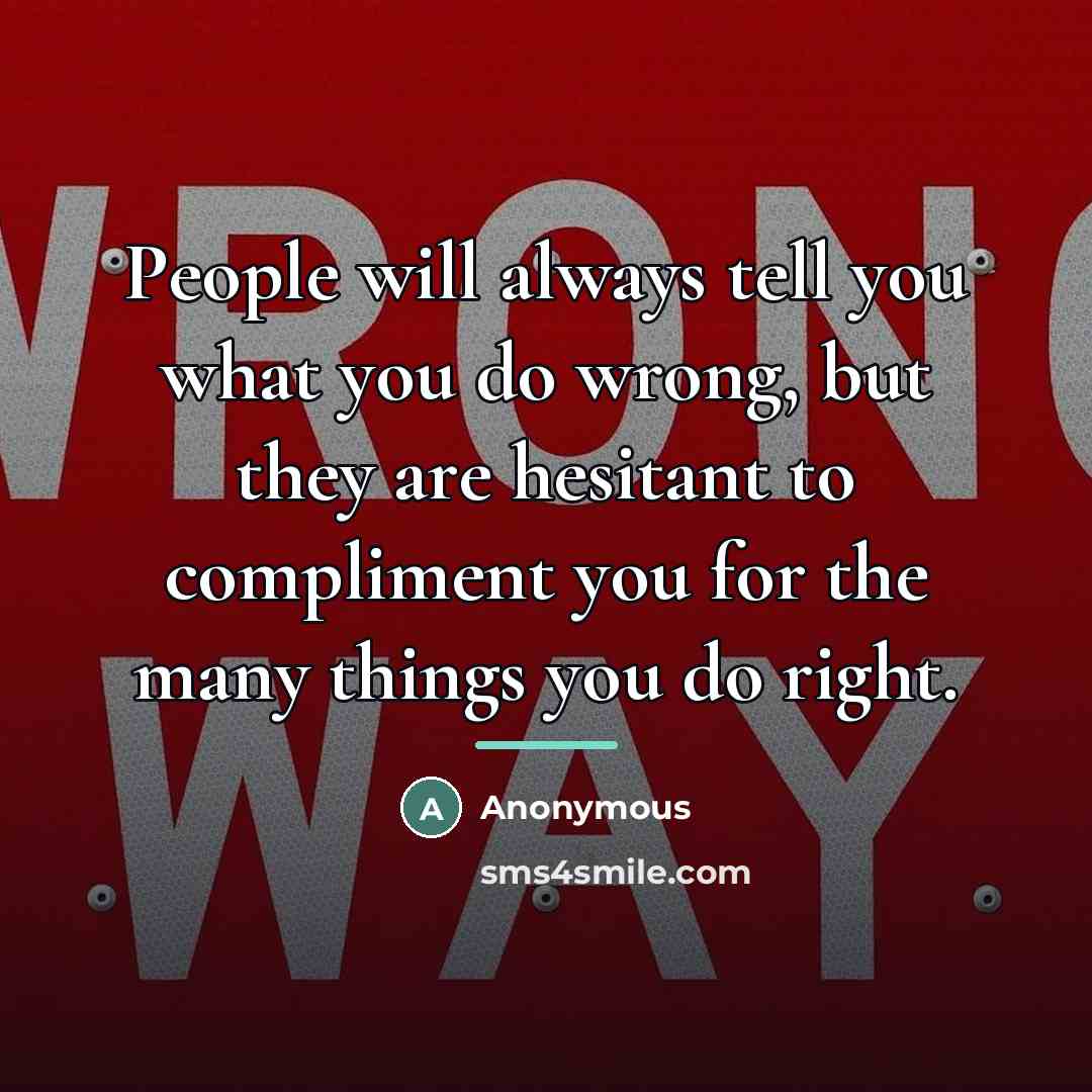 “People will always tell you what you do wrong, but…” quote by Anonymous