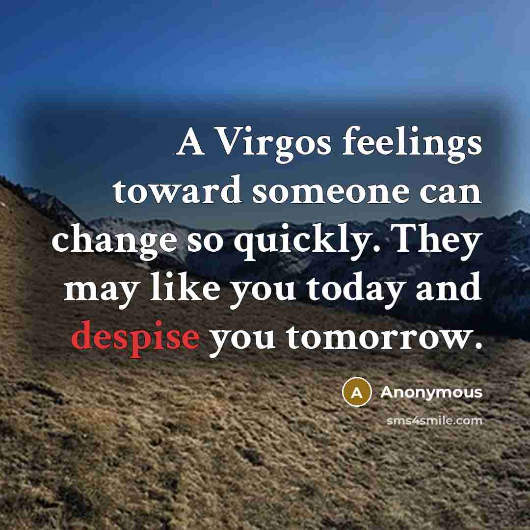 “A Virgos feelings toward someone can change so quickly. They…” quote by Anonymous