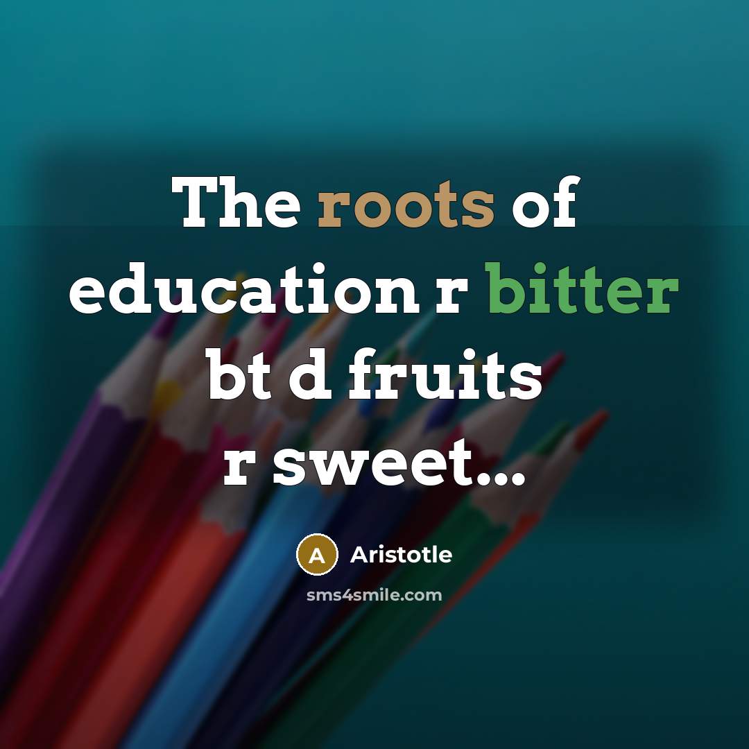 “The roots of education r bitter bt d fruits r…” quote by Aristotle