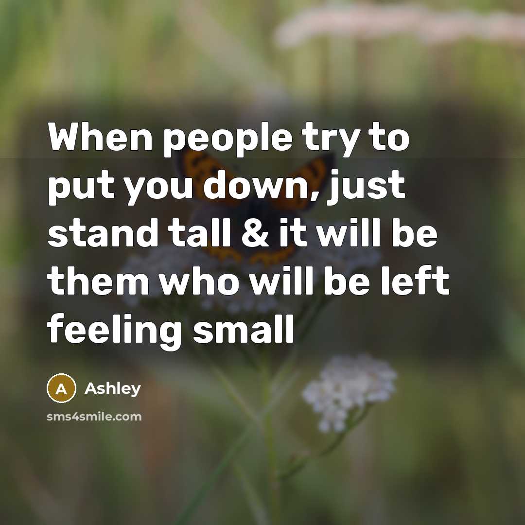 “When people try to put you down, just stand tall…” quote by Ashley