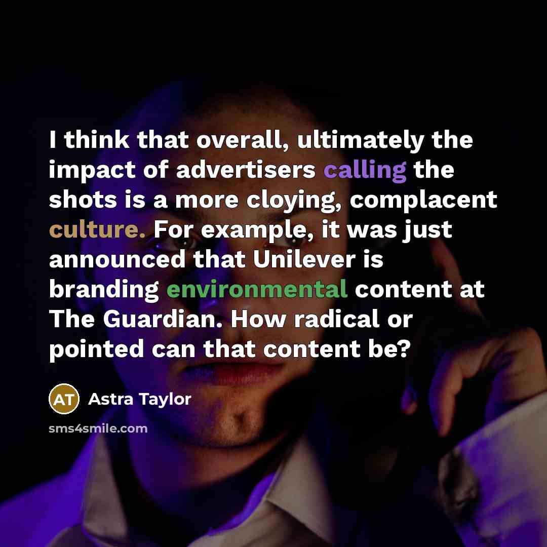 “I think that overall, ultimately the impact of advertisers calling…” quote by Astra Taylor