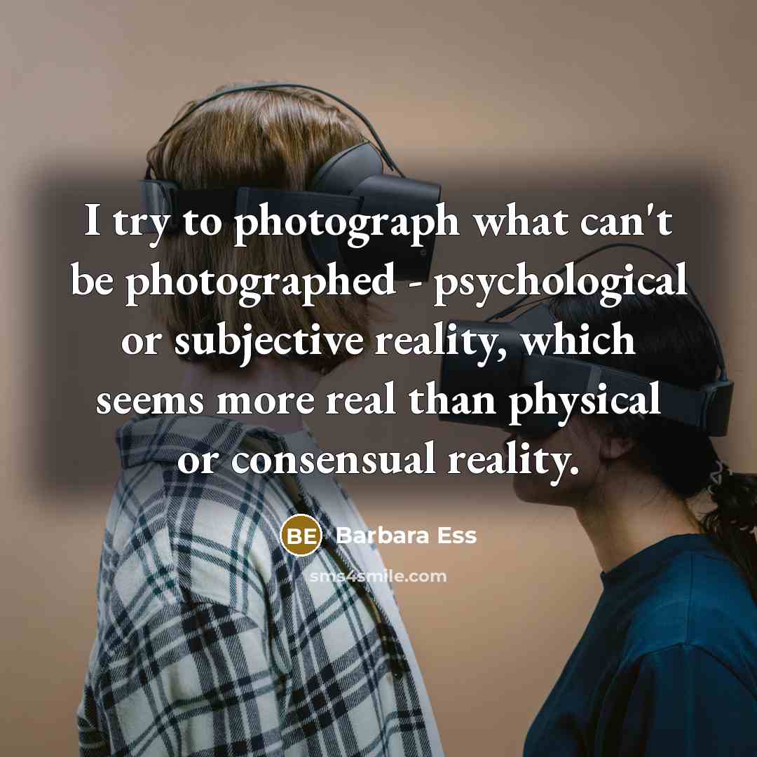 “I try to photograph what can't be photographed - psychological…” quote by Barbara Ess