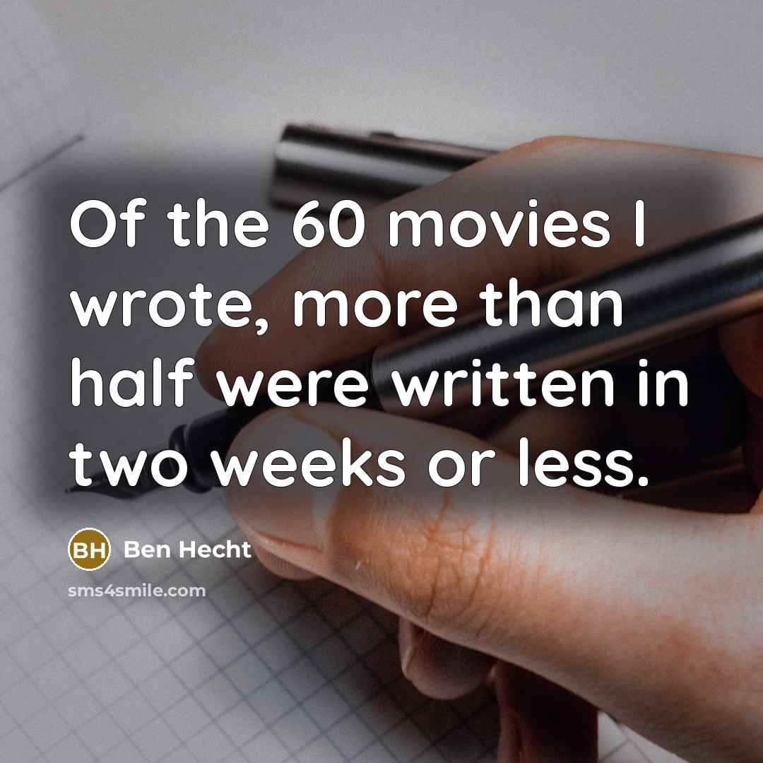 “Of the 60 movies I wrote, more than half were…” quote by Ben Hecht