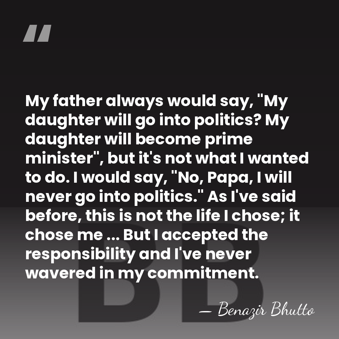 My father always would say, "My daughter will go into politics? My&hellip; - Benazir Bhutto