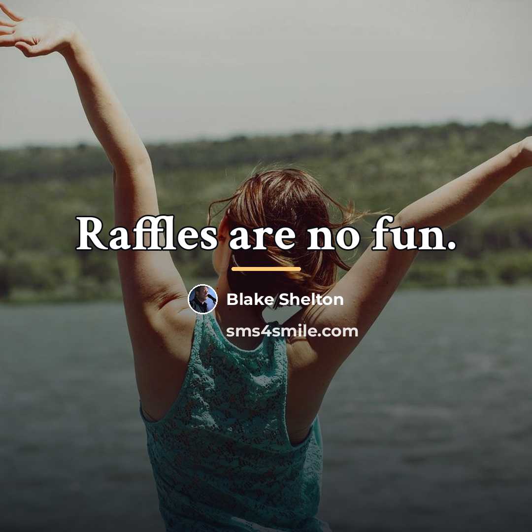 “Raffles are no fun.…” quote by Blake Shelton