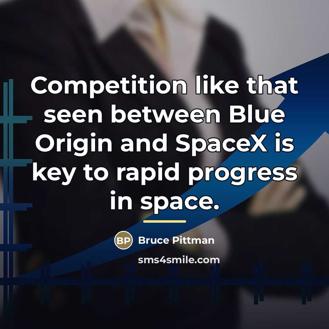 “Competition like that seen between Blue Origin and SpaceX is…” quote by Bruce Pittman