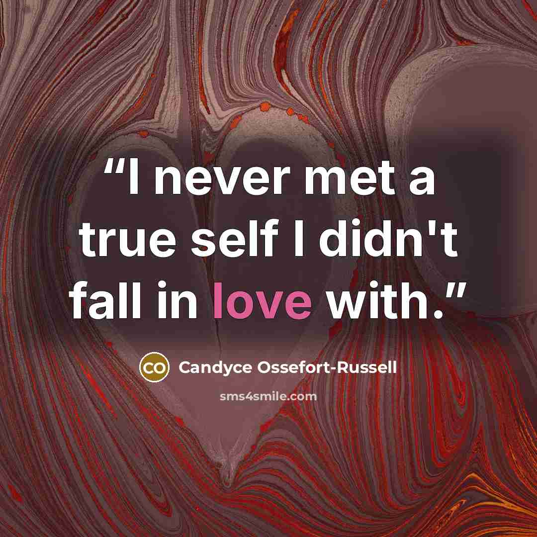 “I never met a true self I didn't fall in love with.” quote by Candyce Ossefort-Russell