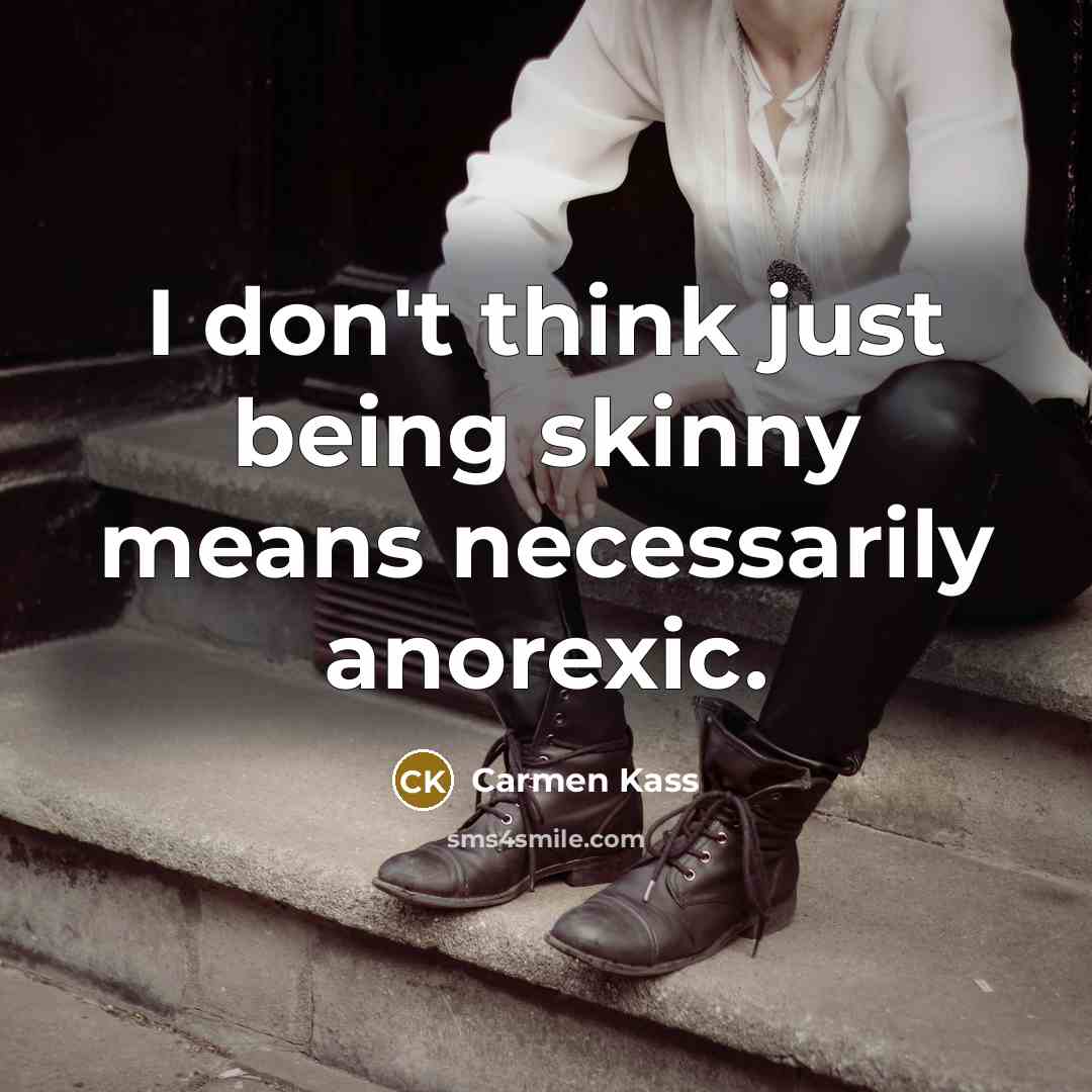 “I don't think just being skinny means necessarily anorexic.…” quote by Carmen Kass