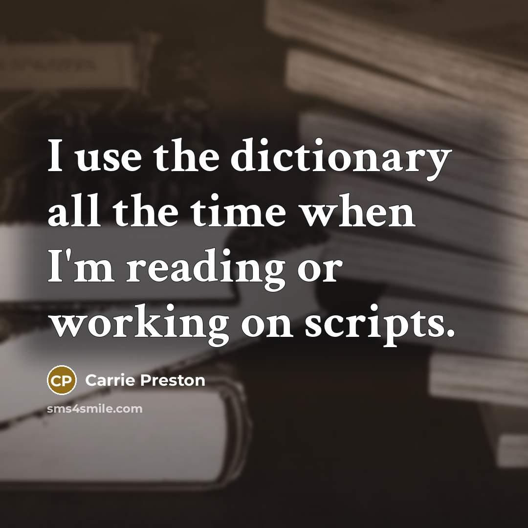 “I use the dictionary all the time when I'm reading…” quote by Carrie Preston
