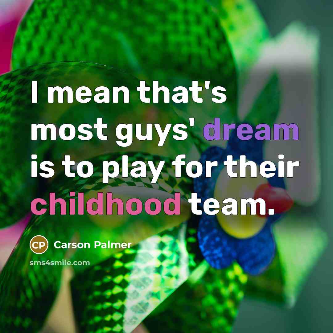 “I mean that's most guys' dream is to play for…” quote by Carson Palmer