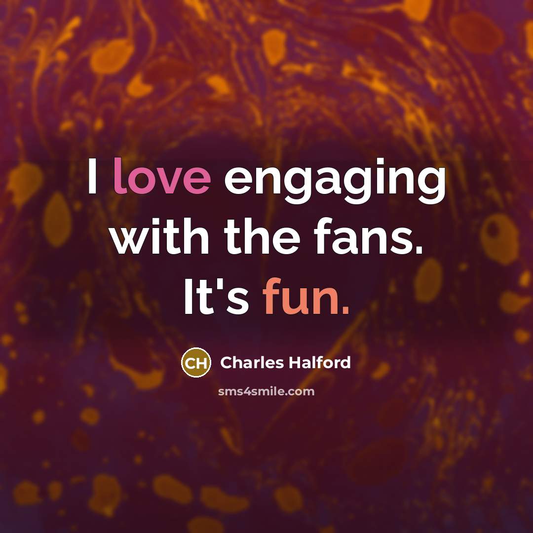 “I love engaging with the fans. It's fun.…” quote by Charles Halford