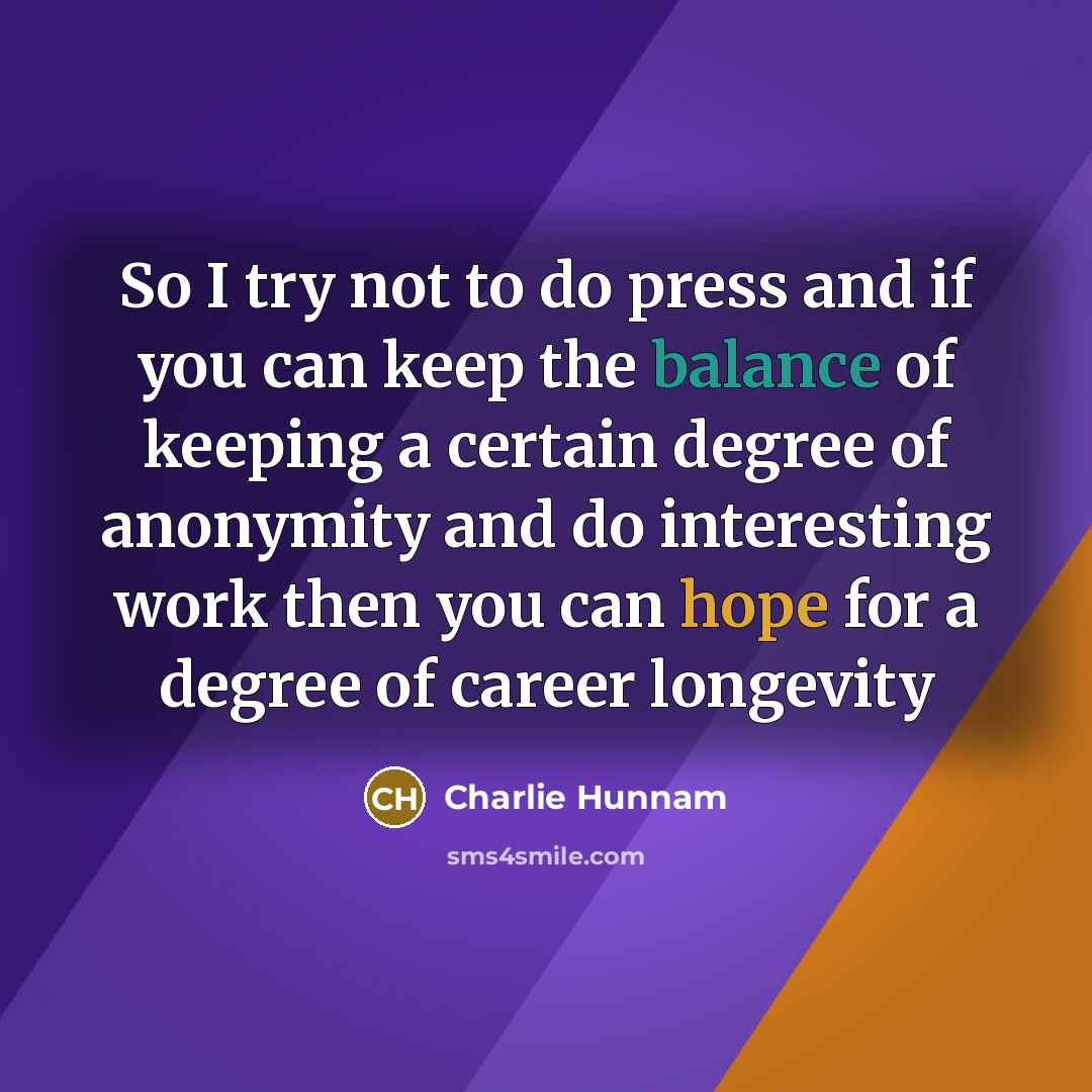 “So I try not to do press and if you…” quote by Charlie Hunnam