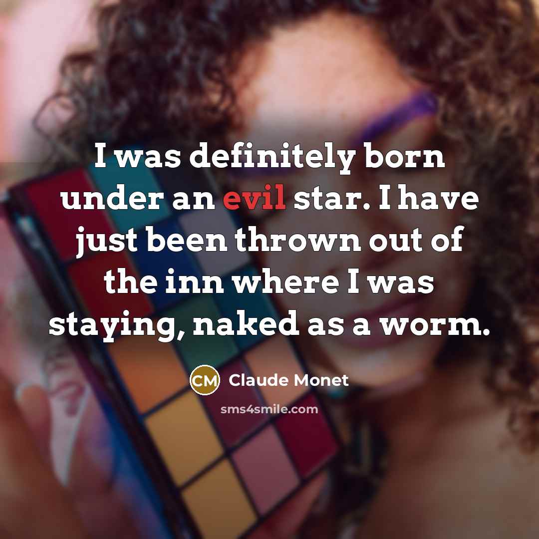 “I was definitely born under an evil star. I have…” quote by Claude Monet