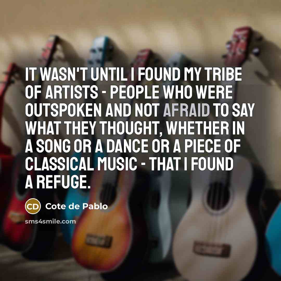“It wasn't until I found my tribe of artists -…” quote by Cote de Pablo