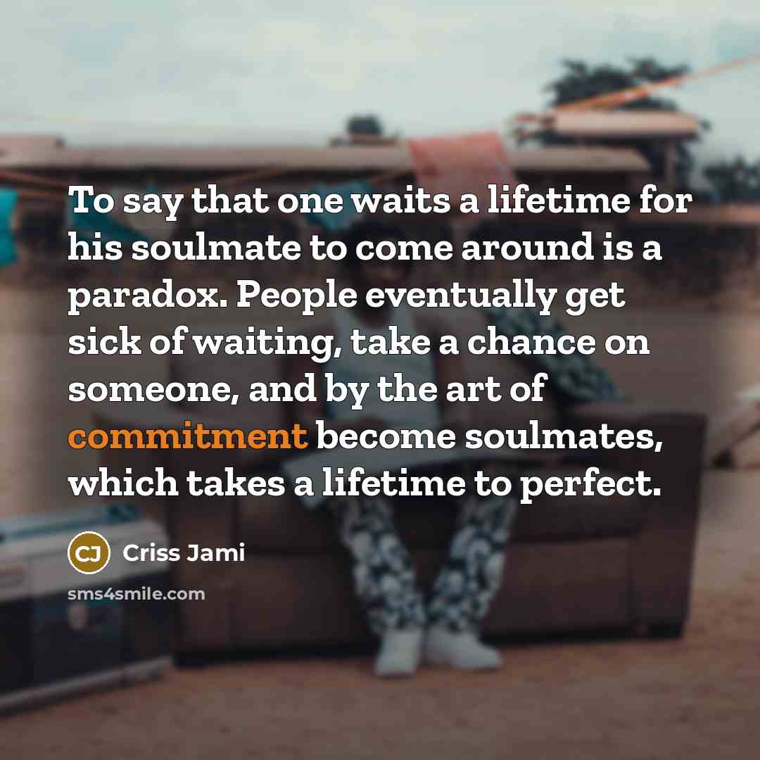 “To say that one waits a lifetime for his soulmate…” quote by Criss Jami