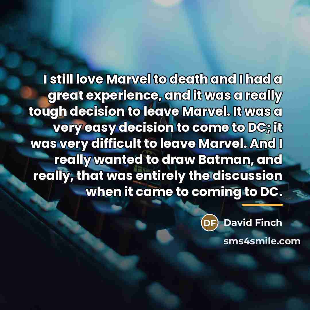 “I still love Marvel to death and I had a…” quote by David Finch