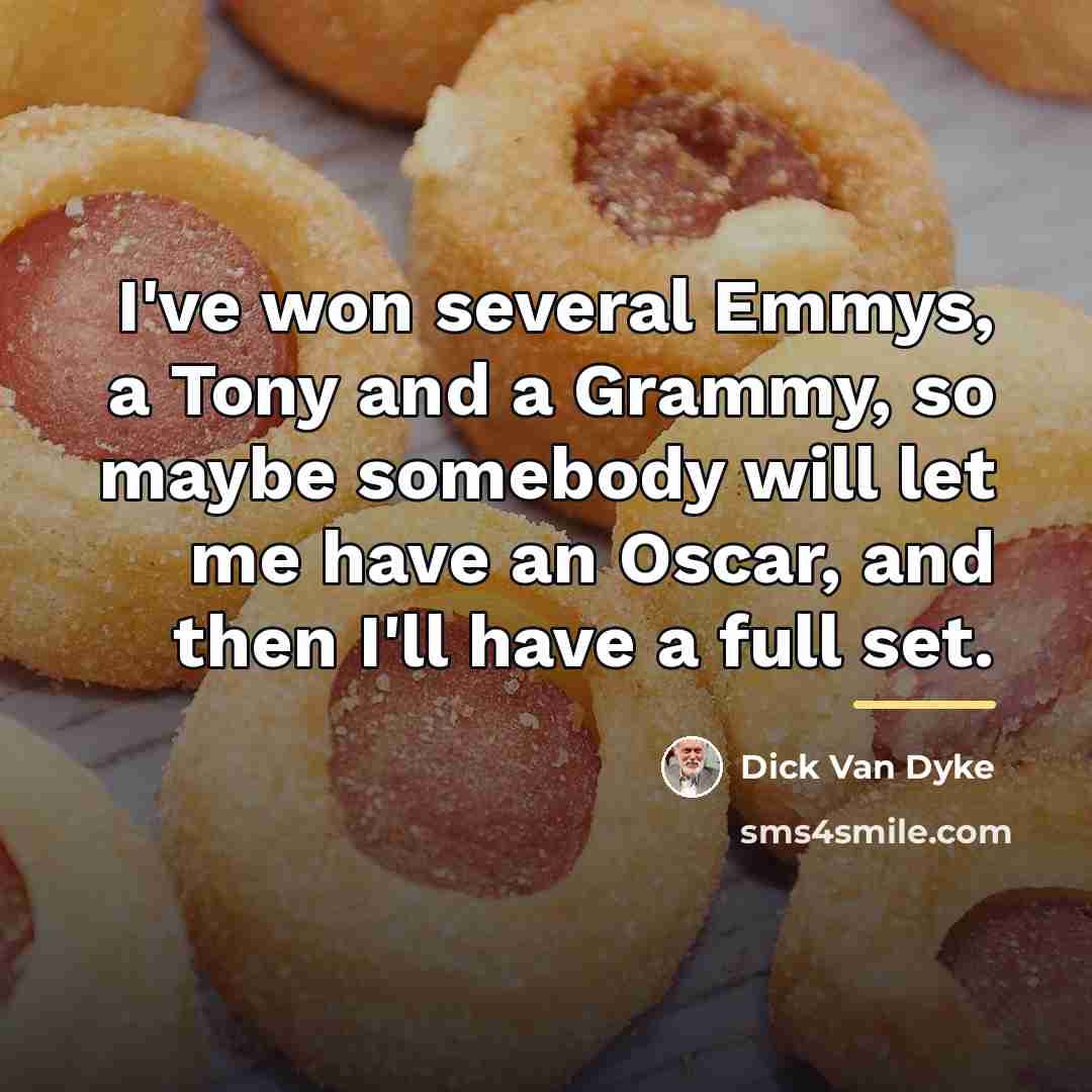 “I've won several Emmys, a Tony and a Grammy, so…” quote by Dick Van Dyke