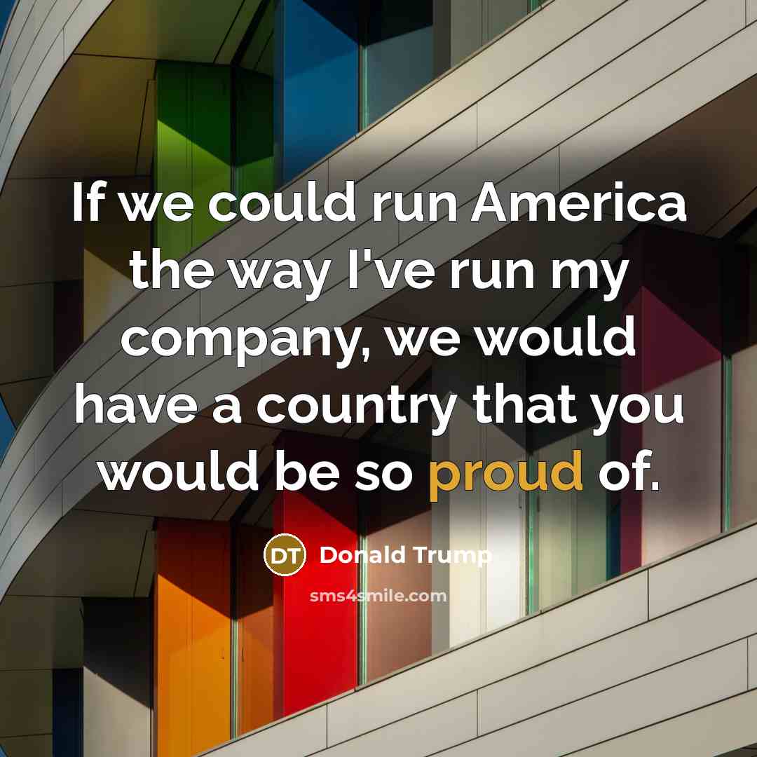 “If we could run America the way I've run my…” quote by Donald Trump