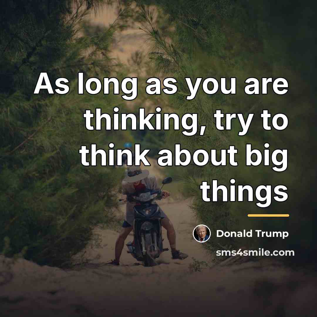 “As long as you are thinking, try to think about…” quote by Donald Trump