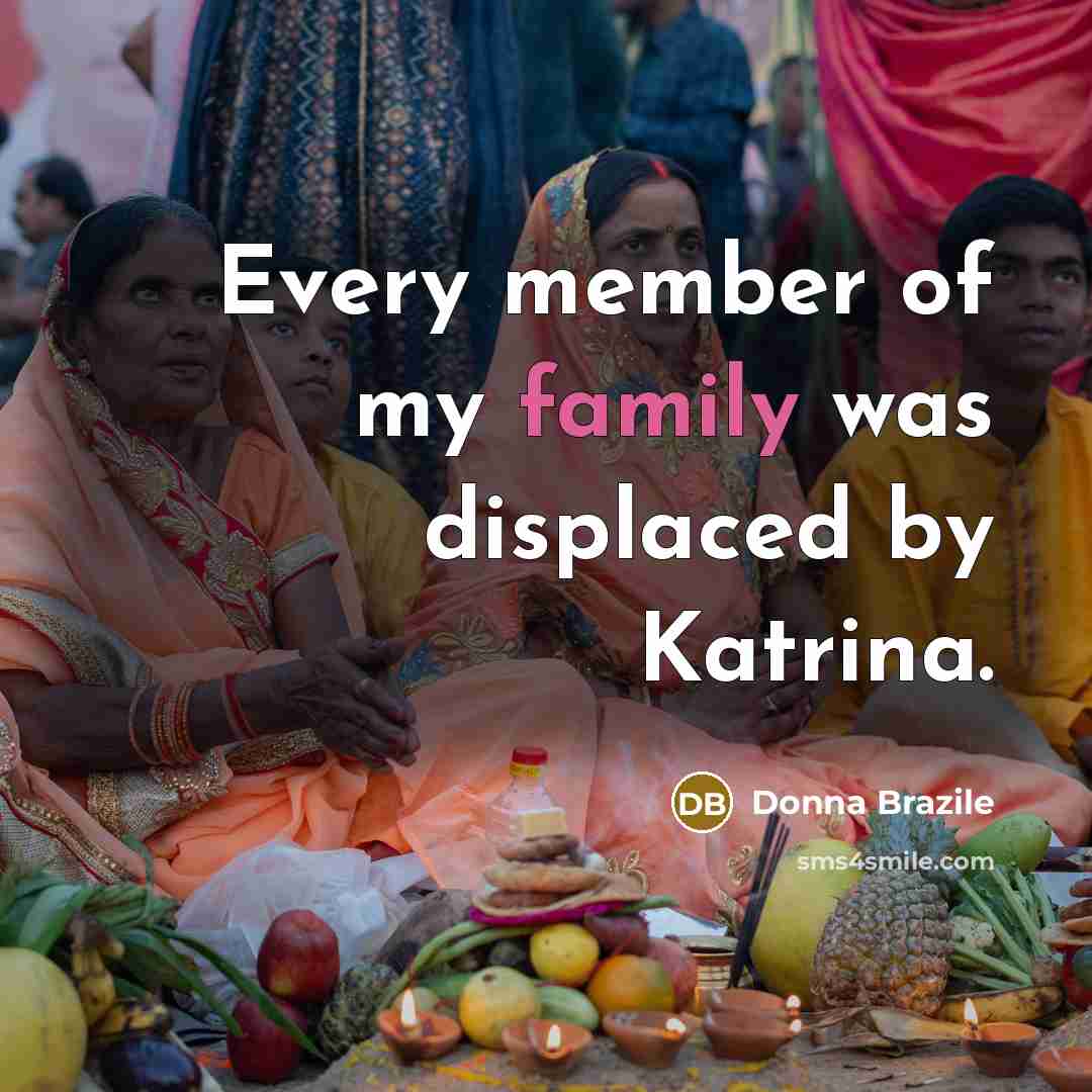 “Every member of my family was displaced by Katrina.…” quote by Donna Brazile