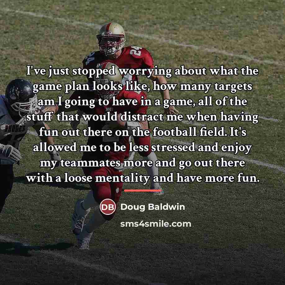 “I've just stopped worrying about what the game plan looks…” quote by Doug Baldwin