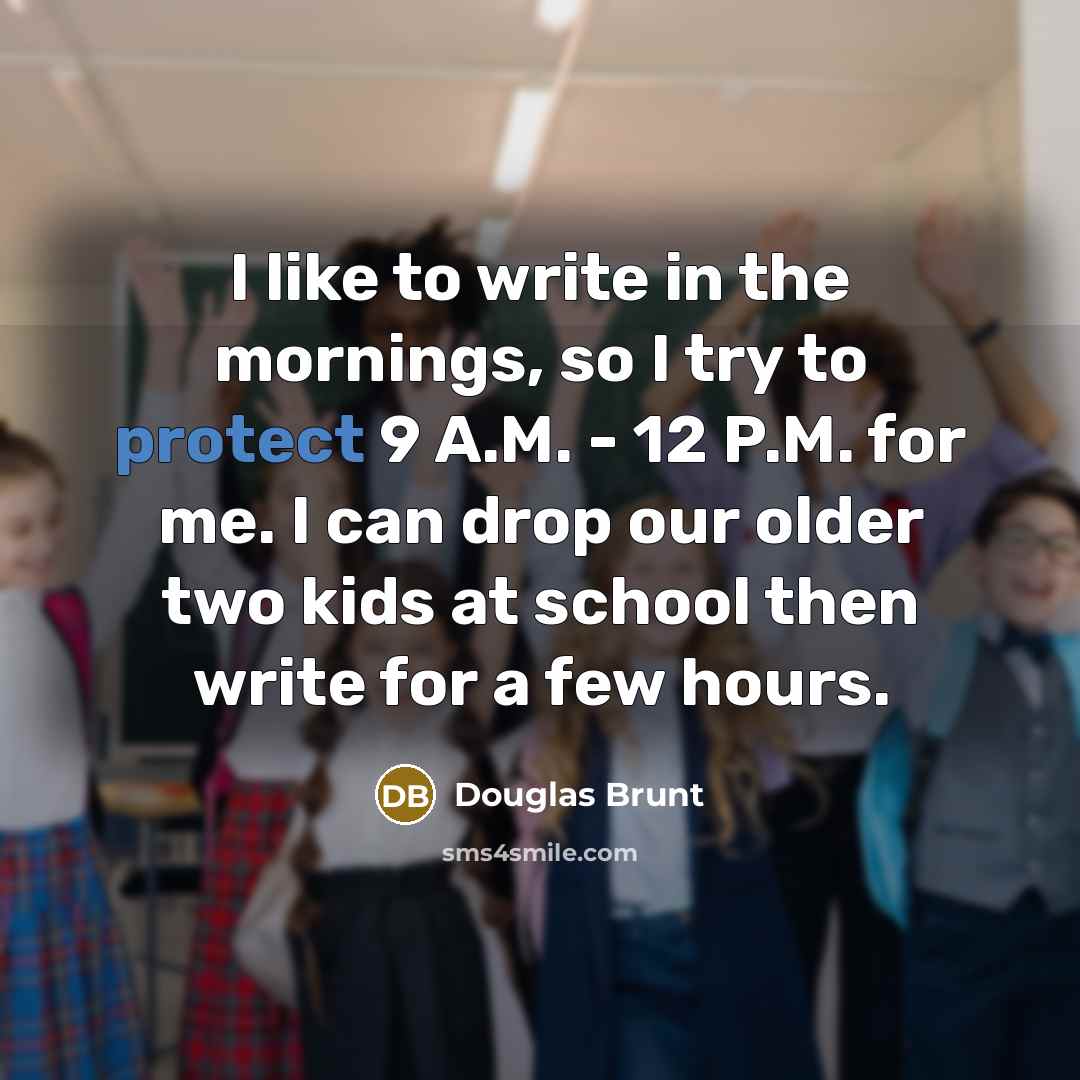 “I like to write in the mornings, so I try…” quote by Douglas Brunt