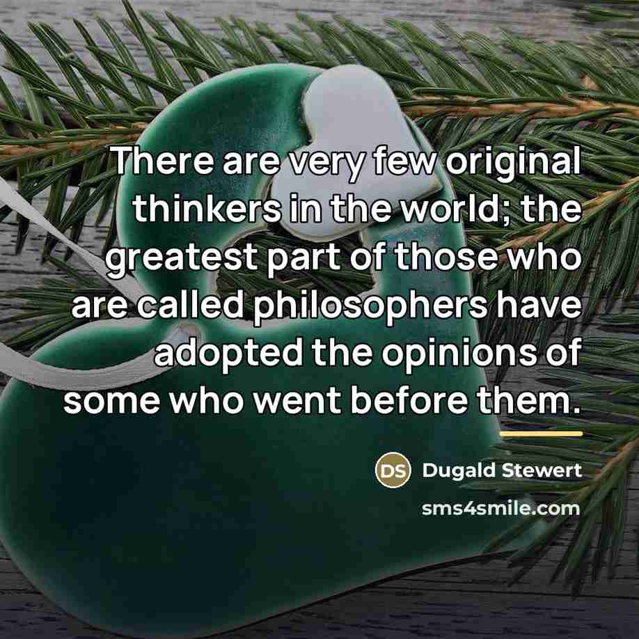 “There are very few original thinkers in the world; the…” quote by Dugald Stewert