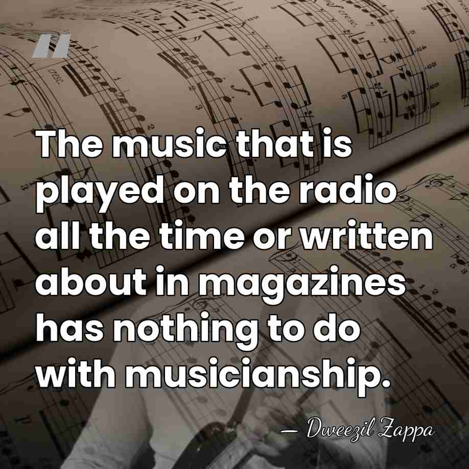 The music that is played on the radio all the time or&hellip; - Dweezil Zappa