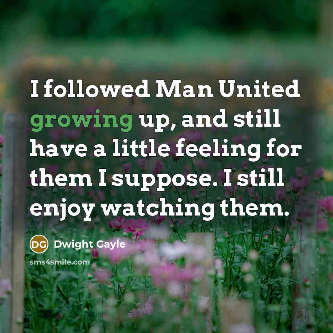 “I followed Man United growing up, and still have a…” quote by Dwight Gayle