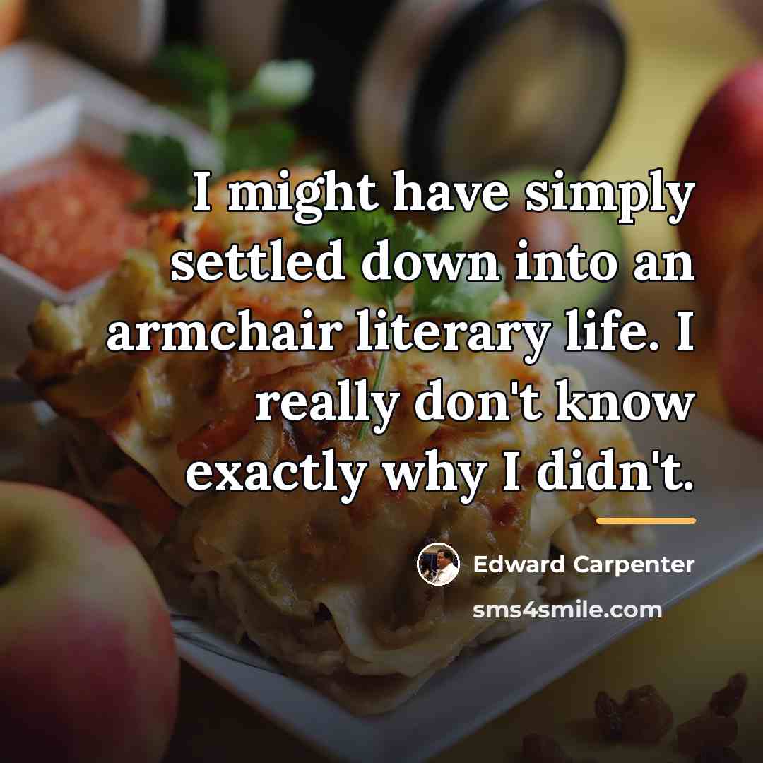 “I might have simply settled down into an armchair literary…” quote by Edward Carpenter