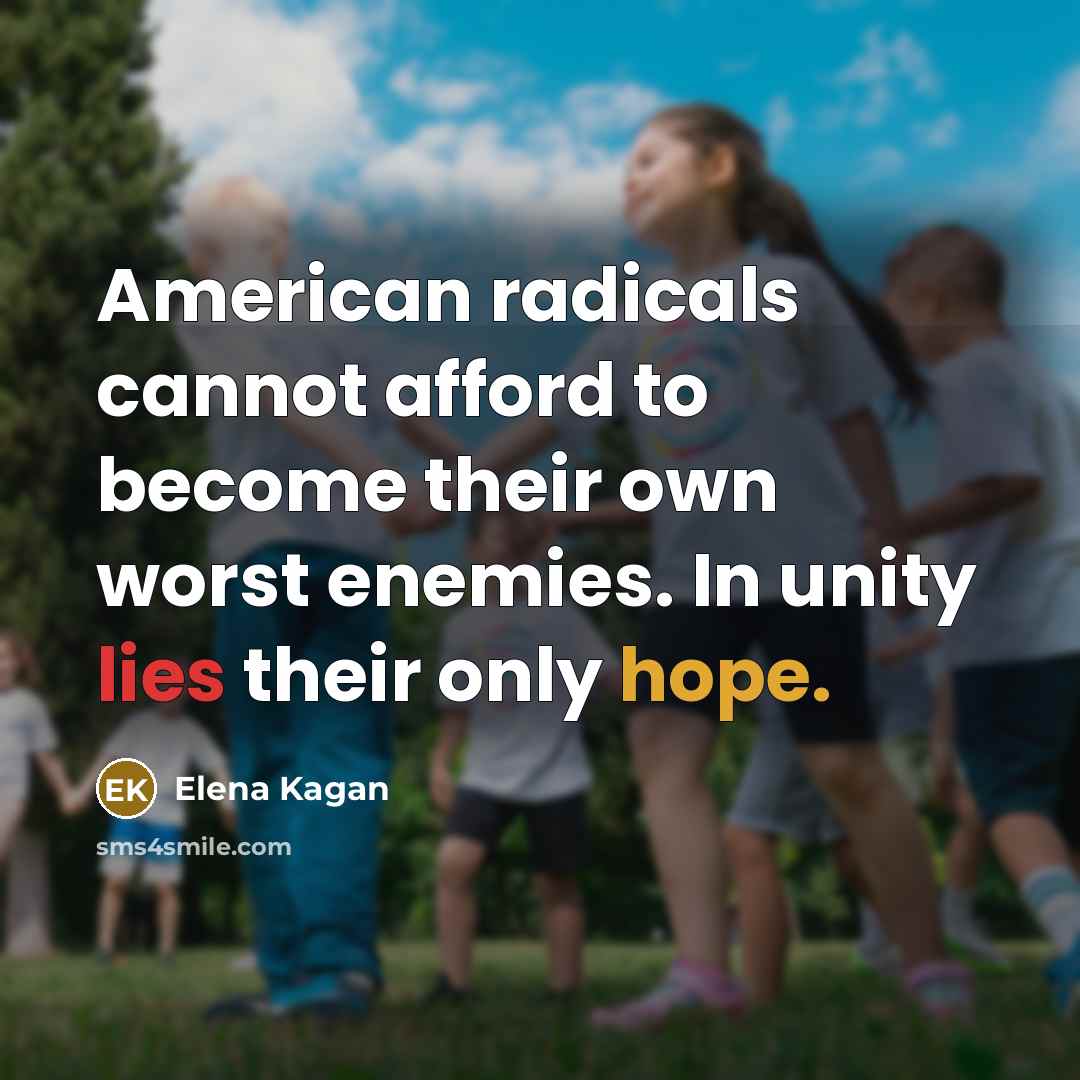 “American radicals cannot afford to become their own worst enemies.…” quote by Elena Kagan