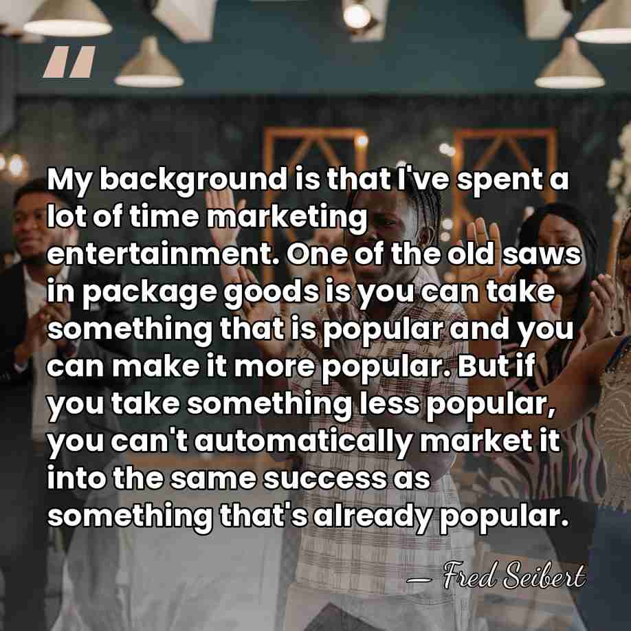 My background is that I've spent a lot of time marketing entertainment.&hellip; - Fred Seibert
