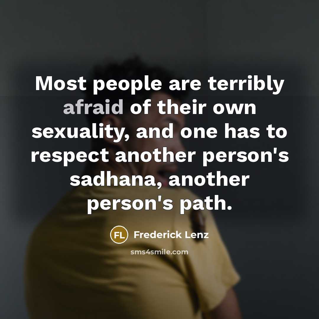 “Most people are terribly afraid of their own sexuality, and…” quote by Frederick Lenz