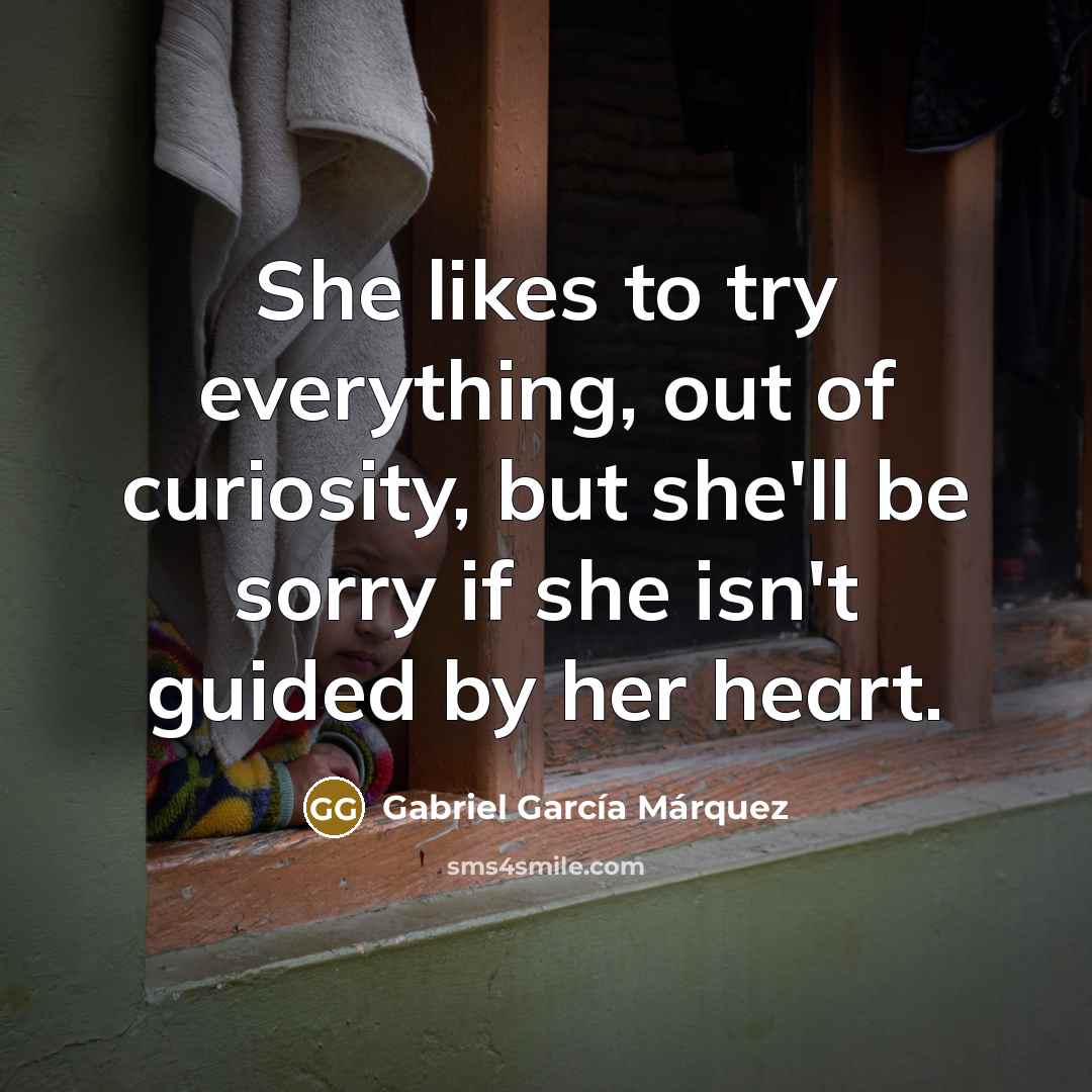 “She likes to try everything, out of curiosity, but she'll…” quote by Gabriel Garcia Marquez