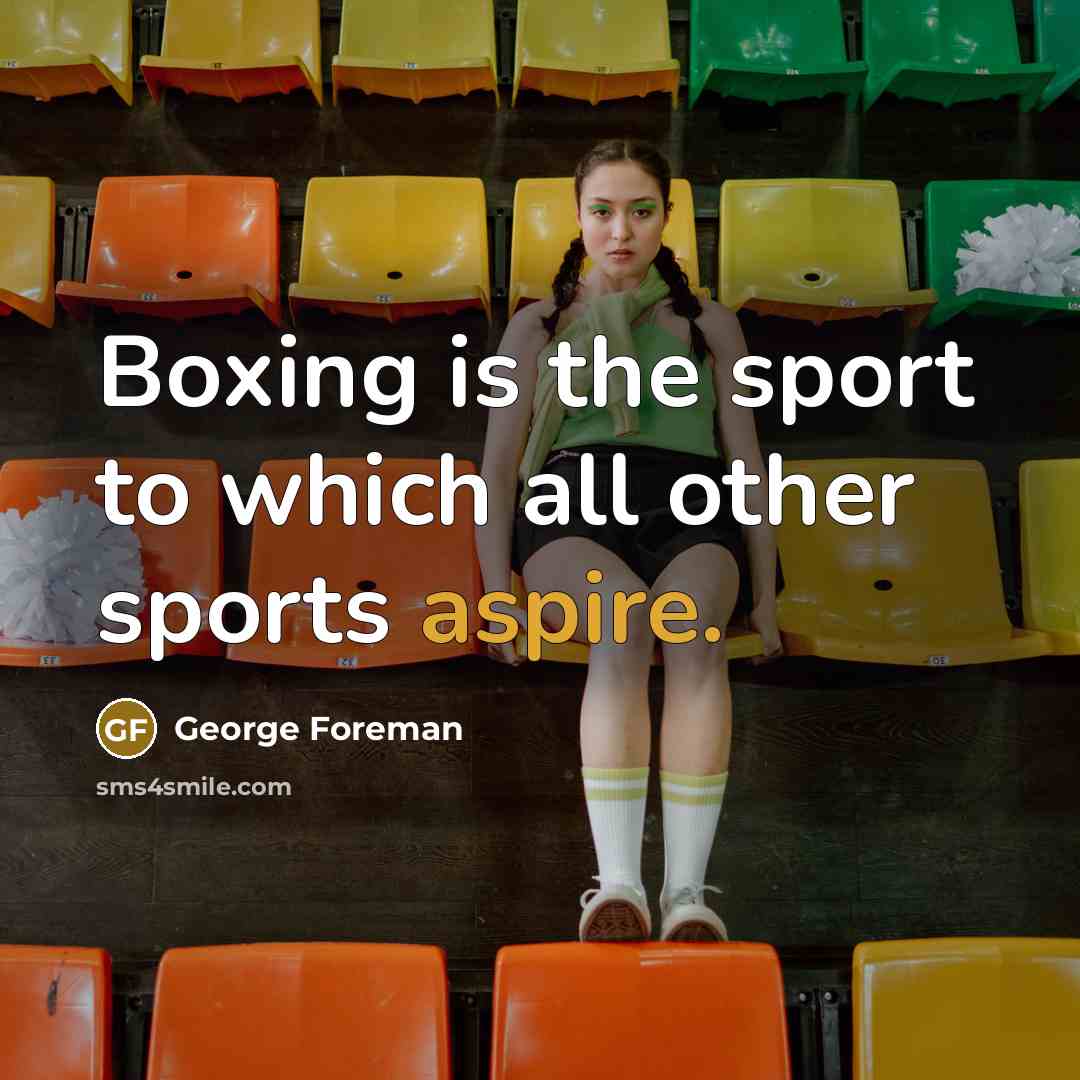 “Boxing is the sport to which all other sports aspire.…” quote by George Foreman