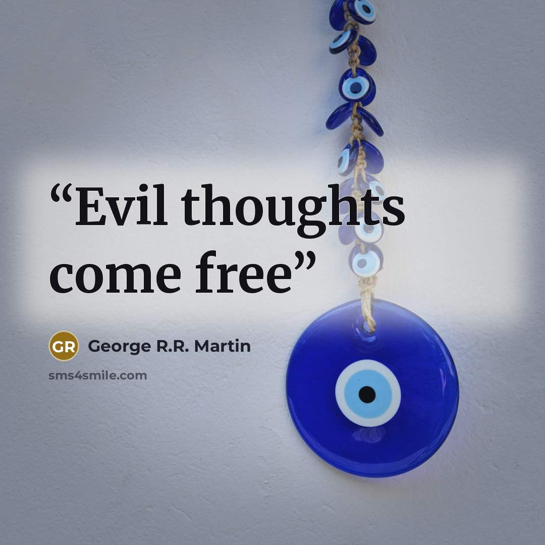 “Evil thoughts come free” quote by George R.R. Martin