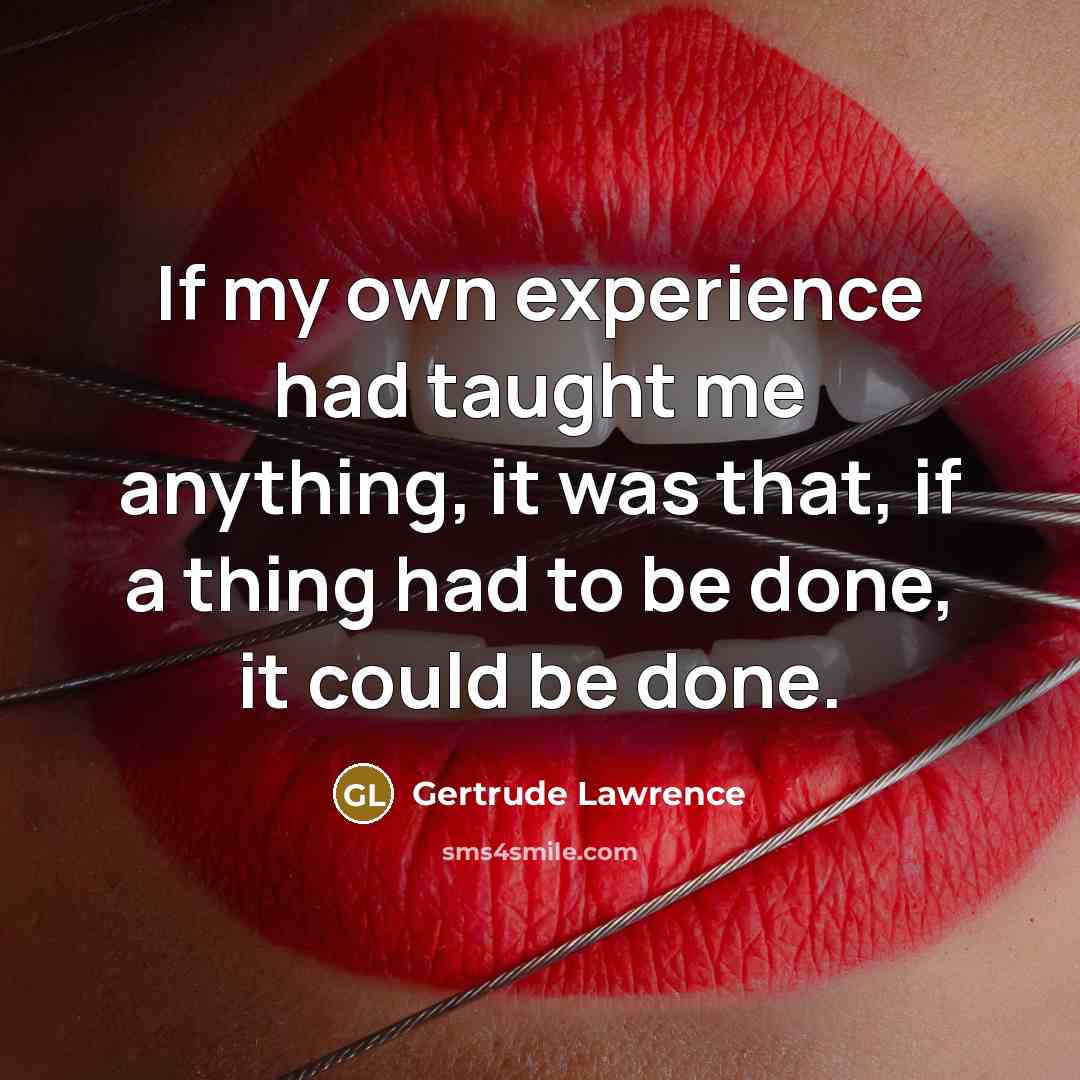 “If my own experience had taught me anything, it was…” quote by Gertrude Lawrence