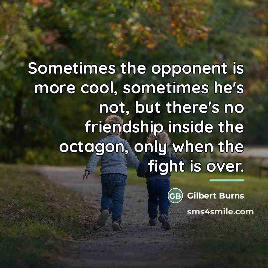“Sometimes the opponent is more cool, sometimes he's not, but…” quote by Gilbert Burns