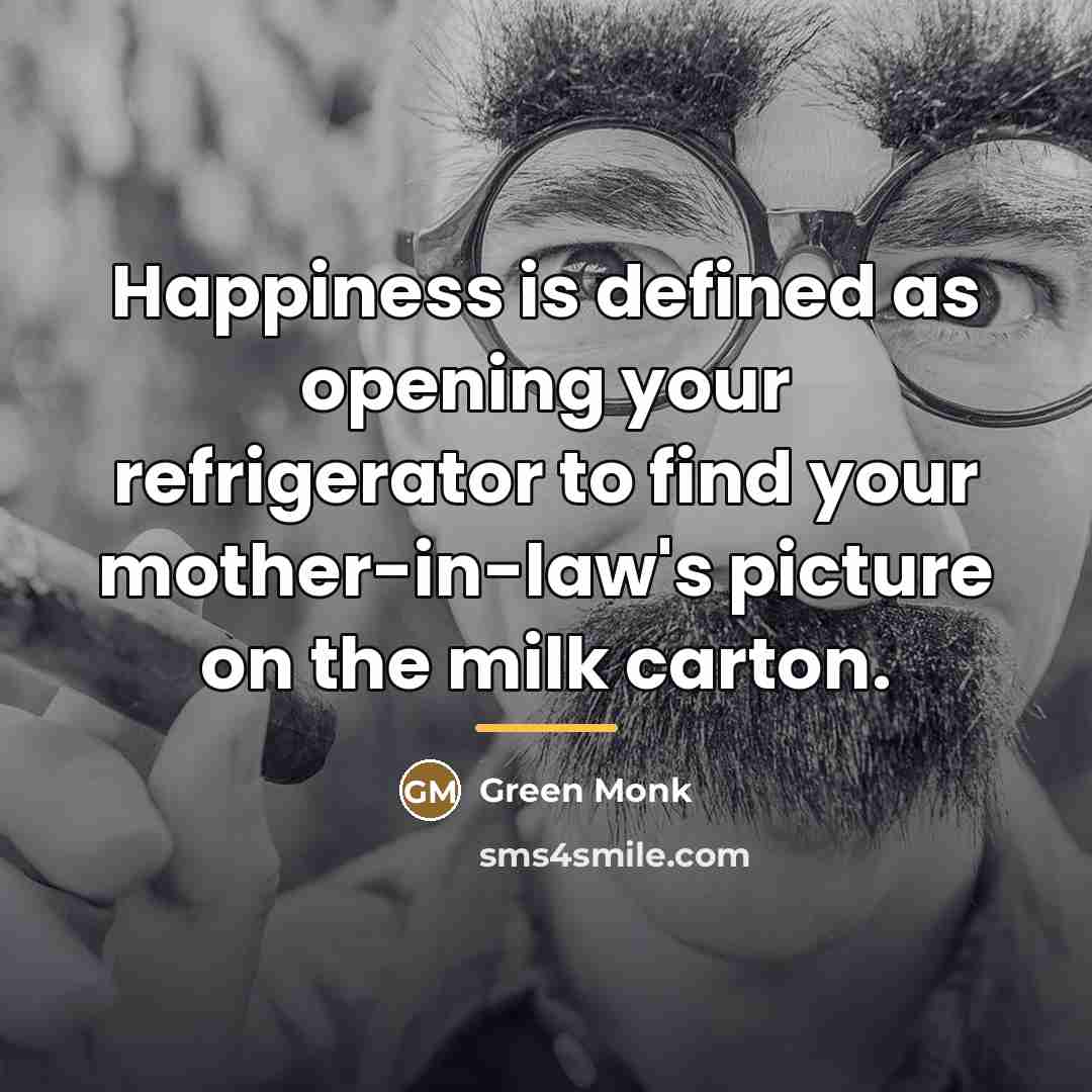 “Happiness is defined as opening your refrigerator to find your…” quote by Green Monk
