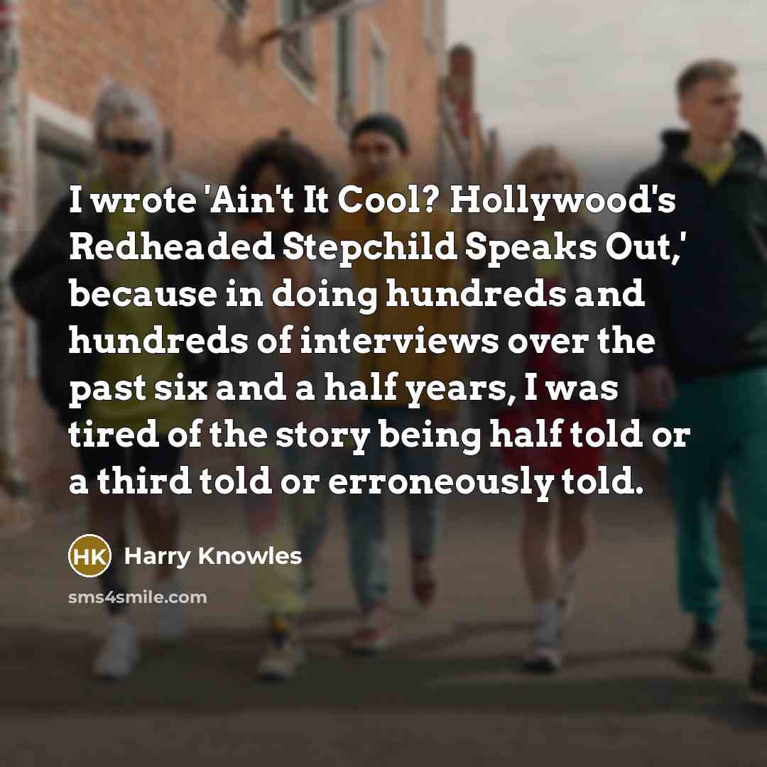 “I wrote 'Ain't It Cool? Hollywood's Redheaded Stepchild Speaks Out,'…” quote by Harry Knowles