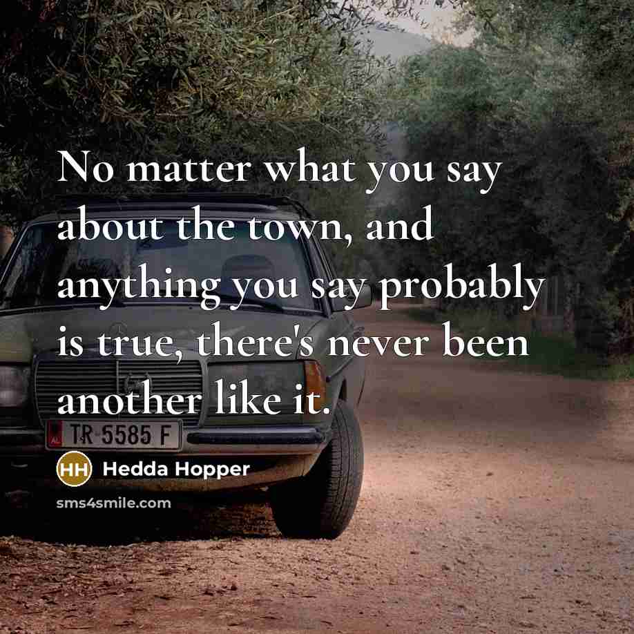 “No matter what you say about the town, and anything…” quote by Hedda Hopper