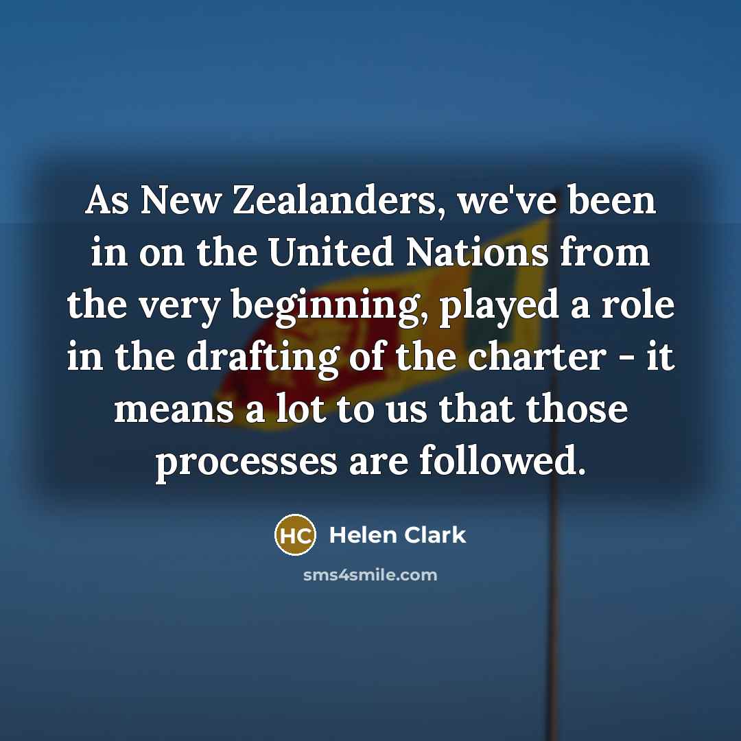 “As New Zealanders, we've been in on the United Nations…” quote by Helen Clark