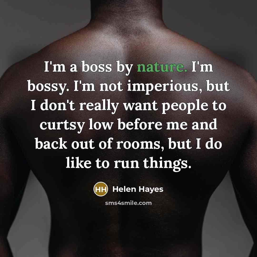“I'm a boss by nature. I'm bossy. I'm not imperious,…” quote by Helen Hayes