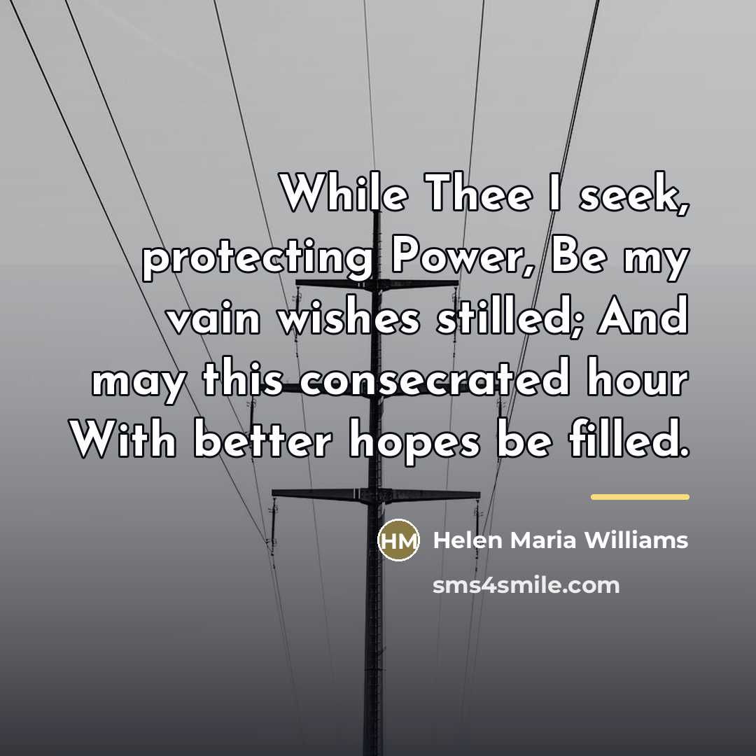 “While Thee I seek, protecting Power, Be my vain wishes…” quote by Helen Maria Williams