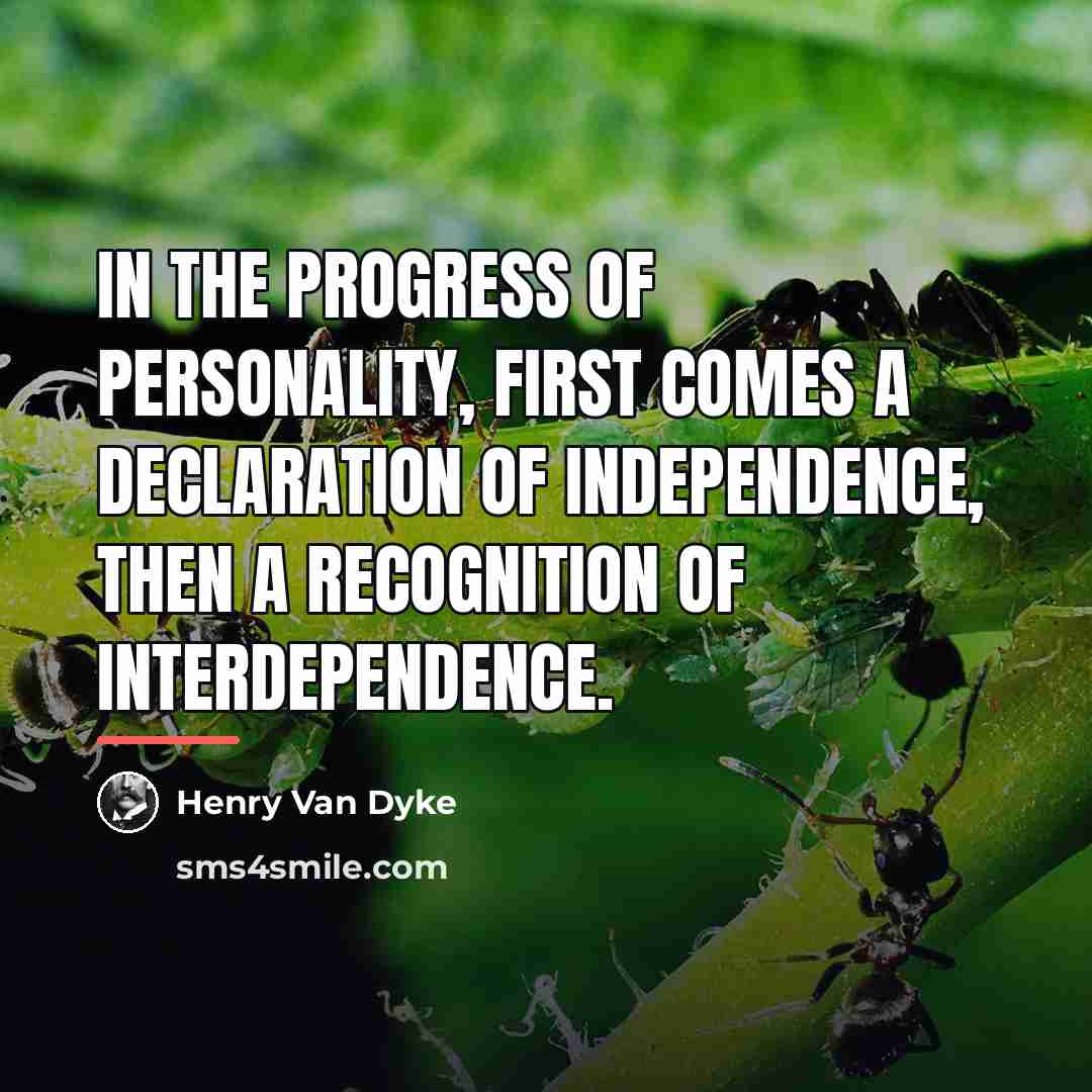 “In the progress of personality, first comes a declaration of…” quote by Henry Van Dyke