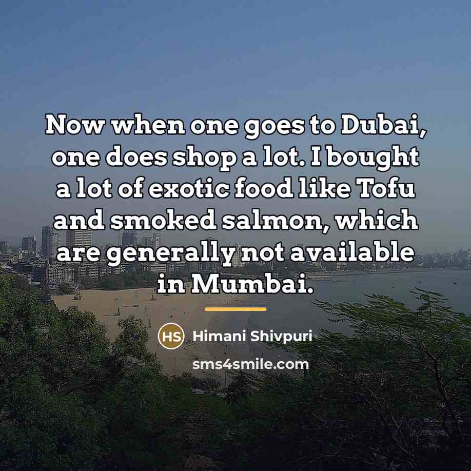 “Now when one goes to Dubai, one does shop a…” quote by Himani Shivpuri