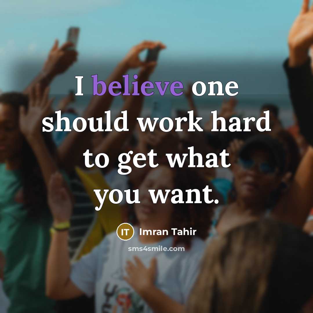“I believe one should work hard to get what you…” quote by Imran Tahir