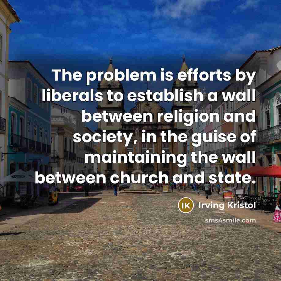 “The problem is efforts by liberals to establish a wall…” quote by Irving Kristol