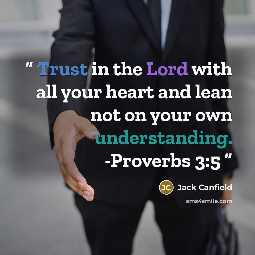 “Trust in the Lord with all your heart and lean not on your own understanding. -Proverbs 3:5” quote by Jack Canfield