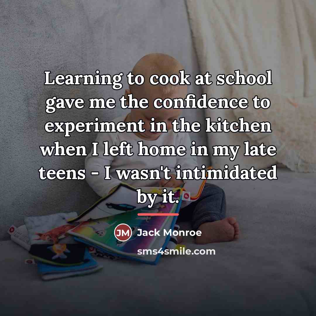 “Learning to cook at school gave me the confidence to…” quote by Jack Monroe